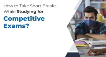 How to Take Short Breaks While Studying for Competitive Exams?