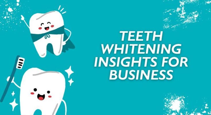 Teeth Whitening Insights for Business
