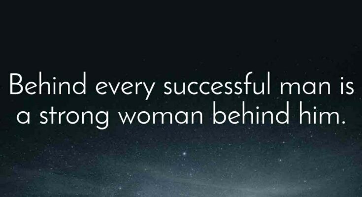 The Strength of a Woman behind a Successful Man